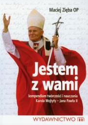 Jestem z wami. Kompendium twórczości i nauczania Karola Wojtyły - Jana Pawła II. Autor: Maciej Stanisław Zięba. Dadada.pl Okładka książki Jestem z wami. Kompendium twórczości i nauczania Karola Wojtyły - Jana Pawła II