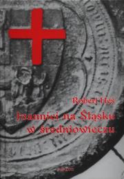 Joannici na Śląsku w średniowieczu. Autor: Heś Robert. Dadada.pl Okładka książki Joannici na Śląsku w średniowieczu