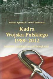 Kadra Wojska Polskiego 1989-2012. Autor: Jędrzejko Mariusz, Paszkowski Marek. Dadada.pl Okładka książki Kadra Wojska Polskiego 1989-2012