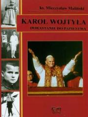 Karol Wojtyła. Dorastanie do papiestwa. Autor: Mieczysław Maliński. Dadada.pl Okładka książki Karol Wojtyła. Dorastanie do papiestwa