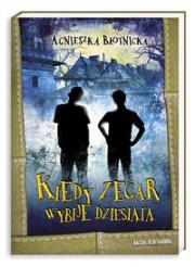 Kiedy zegar wybije dziesiątą. Autor: Błotnicka Agnieszka. Dadada.pl Okładka książki Kiedy zegar wybije dziesiątą