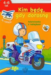 Okładka książki Kim będę gdy dorosnę 4-6 lat Kolorowanka z naklejkami
