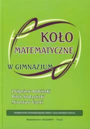 Koło matematyczne w Gimnazjum. Autor: Bobiński Zbigniew, Nodzyński Piotr, Uscki Mirosław. Dadada.pl Okładka książki Koło matematyczne w Gimnazjum