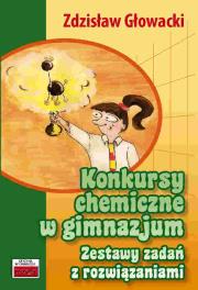 Konkursy chemiczne w gimnazjum. Zestawy zadań z ro. Autor: Głowacki Zdzisław. Dadada.pl Okładka książki Konkursy chemiczne w gimnazjum. Zestawy zadań z ro
