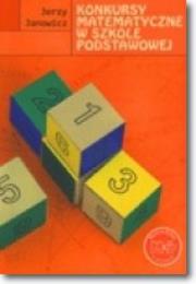 Konkursy matematyczne w szkole podstawowej GWO. Autor: J. Janowicz. Dadada.pl Okładka książki Konkursy matematyczne w szkole podstawowej GWO