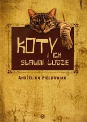 Koty i ich sławni ludzie - Andżelika Piechowiak. Autor: Andżelika Piechowiak. Dadada.pl Okładka książki Koty i ich sławni ludzie - Andżelika Piechowiak