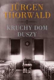 Kruchy dom duszy. Autor: Thorwald Jurgen. Dadada.pl Okładka książki Kruchy dom duszy