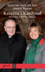 Księżna i Kardynał. Rozmowy o wierze i tradycji. Autor: Joachim Meisner, Gloria von Thurn und Taxis. Dadada.pl Okładka książki Księżna i Kardynał. Rozmowy o wierze i tradycji