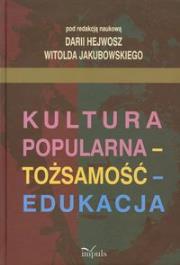 Kultura popularna tożsamość edukacja. Autor: Hejwosz Daria, Jakubowski Witold. Dadada.pl Okładka książki Kultura popularna tożsamość edukacja