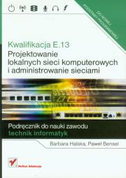 Kwalifikacja E.13. Projektowanie lokalnych sieci... Autor: Kunicka-Michalska Barbara, Paweł Bensel. Dadada.pl Okładka książki Kwalifikacja E.13. Projektowanie lokalnych sieci..