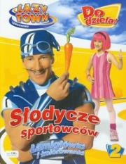 Okładka książki Lazy Town Leniuchowo Do dzieła 2 Słodycze sportowców Łamigłówki i kolorowanki