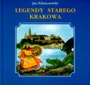 Legendy starego Krakowa. Autor: Adamczewski Jan. Dadada.pl Okładka książki Legendy starego Krakowa