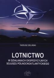 Lotnictwo w działaniach ekspedycyjnych Sojuszu Północnoatlantyckiego. Autor: Zieliński Tadeusz. Dadada.pl Okładka książki Lotnictwo w działaniach ekspedycyjnych Sojuszu Północnoatlantyckiego