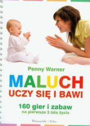 Maluch bawi się i uczy - Penny Warner. Autor: Penny Warner . Dadada.pl Okładka książki Maluch bawi się i uczy - Penny Warner