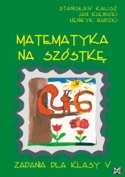 Matematyka - Na Szóstkę SP 5 NOWIK w.2009 WZ. Autor: Stanisław Kalisz, Jan Kulbicki, Henryk Rudzki. Dadada.pl Okładka książki Matematyka - Na Szóstkę SP 5 NOWIK w.2009 WZ