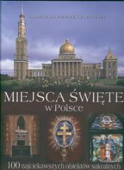 Miejsca święta w Polsce. 100 najciekawszych obiektów sakralnych. Autor: Czapliński Konrad Kazimierz. Dadada.pl Okładka książki Miejsca święta w Polsce. 100 najciekawszych obiektów sakralnych