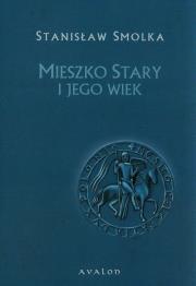 Mieszko Stary i jego wiek. Autor: Smolka Stanisław. Dadada.pl Okładka książki Mieszko Stary i jego wiek