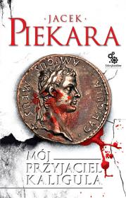 Mój przyjaciel Kaligula. Autor: Jacek Piekara. Dadada.pl Okładka książki Mój przyjaciel Kaligula