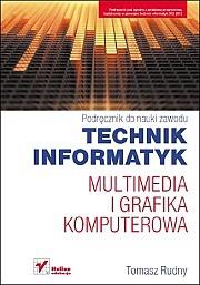 Multimedia i grafika komputerowa. Podręcznik. Autor: Rudny Tomasz. Dadada.pl Okładka książki Multimedia i grafika komputerowa. Podręcznik