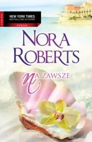 Na zawsze. Autor: Nora Roberts. Dadada.pl Okładka książki Na zawsze