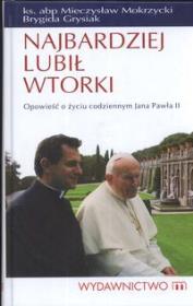 Najbardziej lubił wtorki. Opowieść o życiu JP2. Autor: Mokrzycki Mieczysław, Brygida Grysiak. Dadada.pl Okładka książki Najbardziej lubił wtorki. Opowieść o życiu JP2