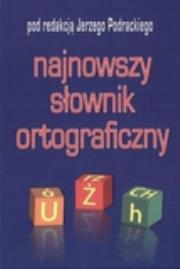 Najnowszy słownik ortograficzny. Autor: Jerzy Podracki (red.). Dadada.pl Okładka książki Najnowszy słownik ortograficzny