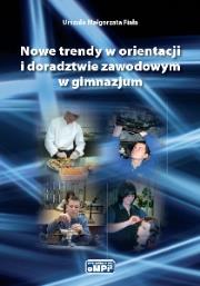 Nowe trendy w orientacji i doradztwie zawodowym w gimnazjum. Autor: Urszula Małgorzata Fiała. Dadada.pl Okładka książki Nowe trendy w orientacji i doradztwie zawodowym w gimnazjum