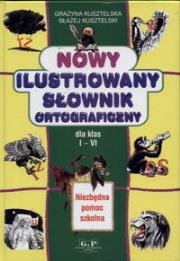 Nowy ilustrowany słownik ortograficzny. Autor: Kusztelska Grażyna. Dadada.pl Okładka książki Nowy ilustrowany słownik ortograficzny