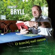 Okładka książki O trzeciej nad ranem. Z Ernestem Bryllem o rodzinie, życiu, poezji i spotkaniach o trzeciej nad ranem rozmawia Izabela Górnicka-Zdziech