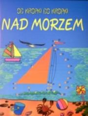 Od kropki do kropki Nad morzem. Autor: Karen Bryant-Mole. Dadada.pl Okładka książki Od kropki do kropki Nad morzem