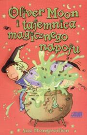 Oliver Moon i tajemnica magicznego napoju. Autor: Mongredien Sue. Dadada.pl Okładka książki Oliver Moon i tajemnica magicznego napoju