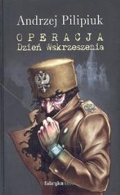 Operacja Dzień Wskrzeszenia. Autor: Andrzej Pilipiuk. Dadada.pl Okładka książki Operacja Dzień Wskrzeszenia