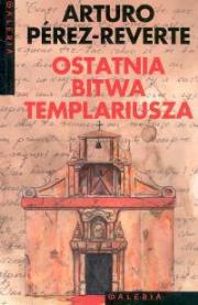 Ostatnia bitwa Templariusza. Autor: Perez-Reverte Arturo. Dadada.pl Okładka książki Ostatnia bitwa Templariusza