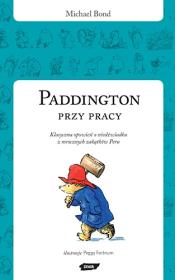 Paddington przy pracy. Autor: Bond Michael. Dadada.pl Okładka książki Paddington przy pracy