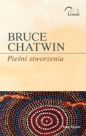 Pieśni stworzenia. Autor: Chatwin Bruce. Dadada.pl Okładka książki Pieśni stworzenia
