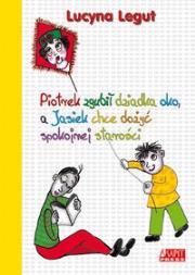 Okładka książki Piotrek zgubił dziadka oko, a Jasiek chce dożyć...