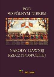 Okładka książki Pod wspólnym niebem Narody dawnej Rzeczypospolitej