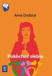 Pokochać siebie - Anna Dodziuk WSIP. Autor: Anna Dodziuk. Dadada.pl Okładka książki Pokochać siebie - Anna Dodziuk WSIP