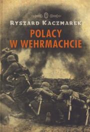 Polacy w Wehrmachcie. Autor: Kaczmarek Ryszard. Dadada.pl Okładka książki Polacy w Wehrmachcie