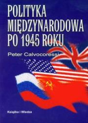 Polityka międzynarodowa po 1945 roku. Autor: Calvocoressi Peter. Dadada.pl Okładka książki Polityka międzynarodowa po 1945 roku
