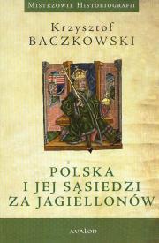 Polska i jej sąsiedzi za Jagiellonów. Autor: Baczkowski Krzysztof. Dadada.pl Okładka książki Polska i jej sąsiedzi za Jagiellonów