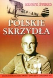 Polskie skrzydła Biografia Franciszka Żwirki zwycięzcy Challenge 1932. Autor: Henryk Żwirko. Dadada.pl Okładka książki Polskie skrzydła Biografia Franciszka Żwirki zwycięzcy Challenge 1932