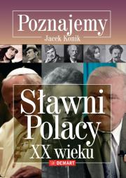 Poznajemy Sławni Polacy XX wieku. Autor: Konikowski Jacek. Dadada.pl Okładka książki Poznajemy Sławni Polacy XX wieku