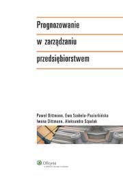 Prognozowanie w zarządzaniu przedsiębiorstwem. Autor: Dittmann Paweł, Dittmann Iwona, Szabela-Pasierbińska Ewa, Szpulak Aleksandra. Dadada.pl Okładka książki Prognozowanie w zarządzaniu przedsiębiorstwem