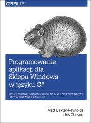 Programowanie aplikacji dla Sklepu Windows w C#. Autor: Baxter-Reynolds Matt, Classon Iris. Dadada.pl Okładka książki Programowanie aplikacji dla Sklepu Windows w C#