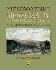 Przedwojenne Bieszczady Gorgany i Czarnohora Karpaty Wschodnie. Autor: Andrzej Wielocha. Dadada.pl Okładka książki Przedwojenne Bieszczady Gorgany i Czarnohora Karpaty Wschodnie