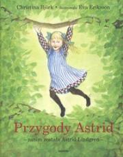 Przygody Astrid - zanim została Astrid Lindgren. Autor: Christina Bjork. Dadada.pl Okładka książki Przygody Astrid - zanim została Astrid Lindgren