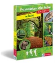 Przyrodniczy atlas Polski dla dzieci w lesie. Autor: Krzyściak-Kosińska Renata. Dadada.pl Okładka książki Przyrodniczy atlas Polski dla dzieci w lesie