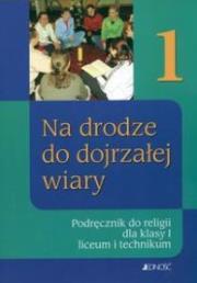 Religia LO 1 Na drodze do dojrzałej wiary JEDNOŚĆ. Autor: ks.dr Tadeusz Śmiech. Dadada.pl Okładka książki Religia LO 1 Na drodze do dojrzałej wiary JEDNOŚĆ