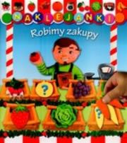 Robimy zakupy. Naklejanki. Autor: Nathalie Belineau, Jack Delaroche. Dadada.pl Okładka książki Robimy zakupy. Naklejanki